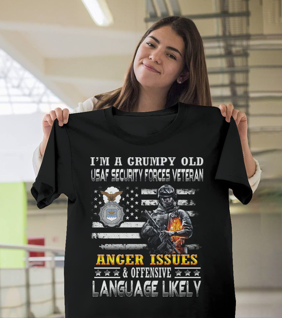 I'm A Grumpy Old Usaf Security Forces Veteran Anger Issues & Offensive Language Likely T-Shirt