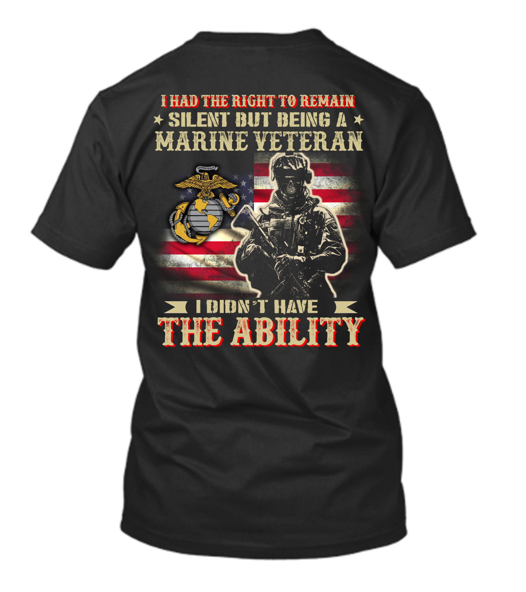 I Had The Right To Remain Silent But Being A Marine Veteran I Didn't Have The Ability T-Shirt