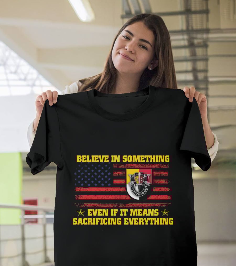 Believe In Something Sacrificing Everything De Oppresso Liber American Flag T-Shirt