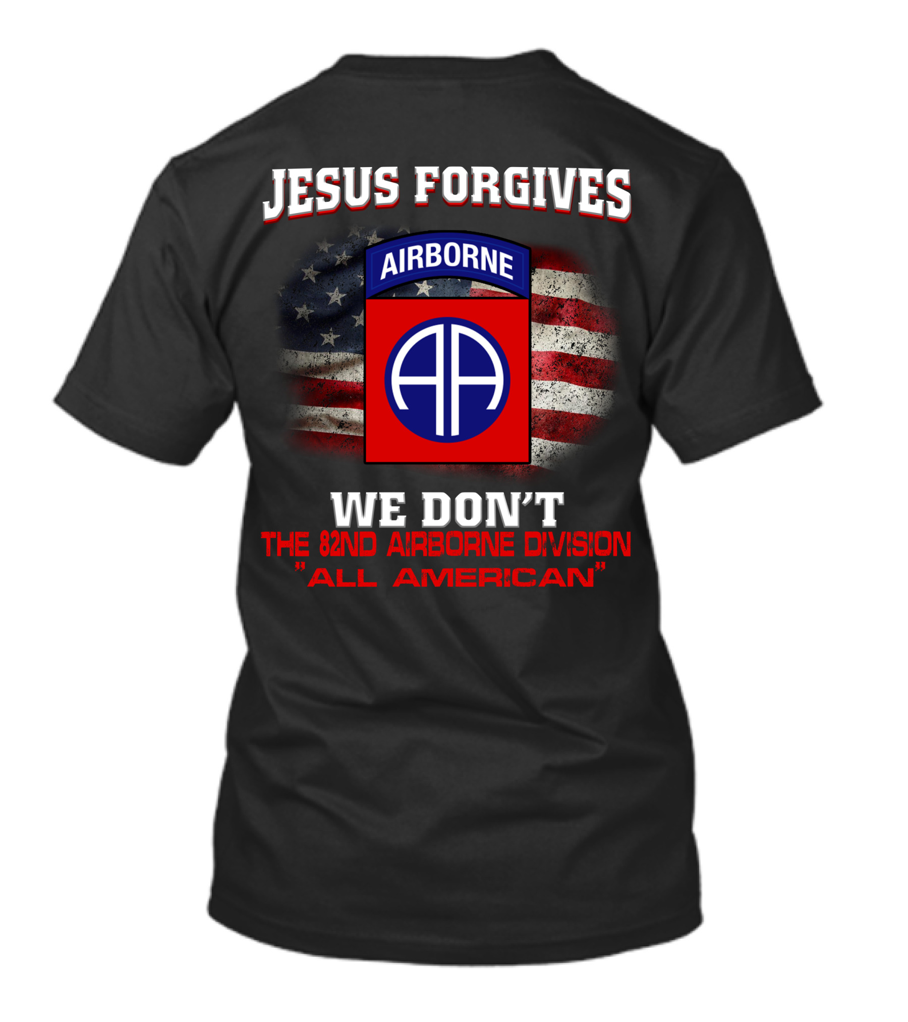 Jesus Forgives We Don't The 82Nd Airborne Division All American T-Shirt