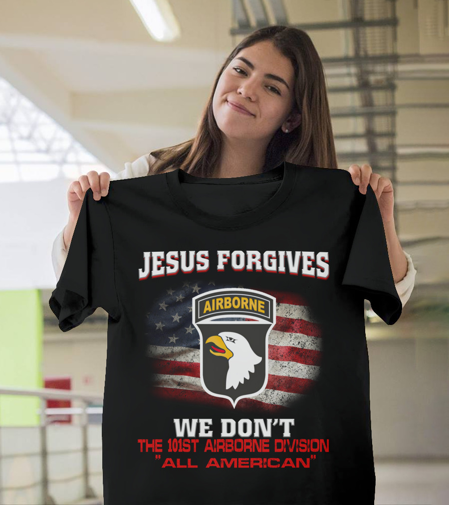 Jesus Forgives We Don't The 101St Airborne Division All American T-Shirt