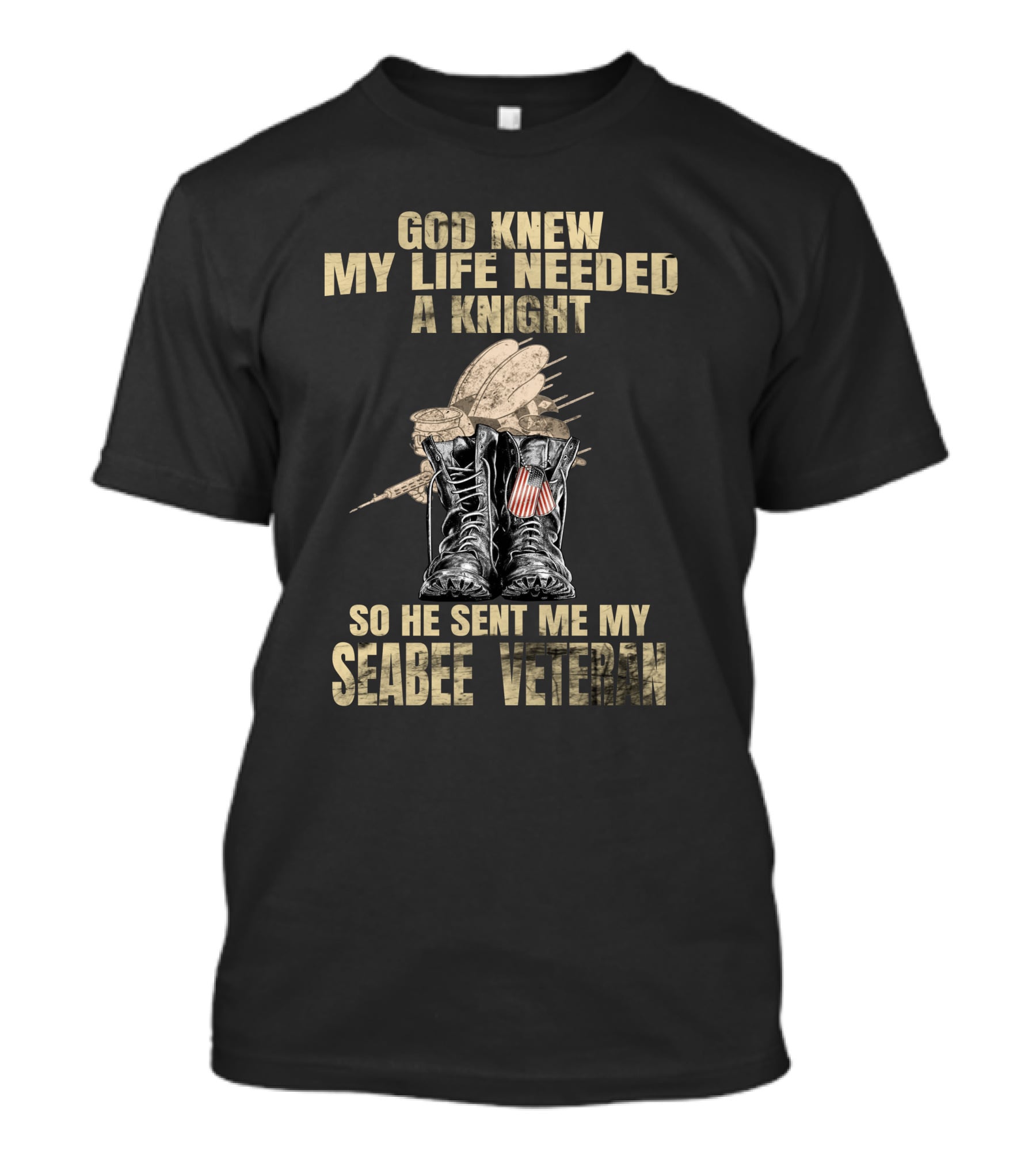 God Knew My Life Needed A Knight So He Sent Me My Seabee Veteran T-Shirt
