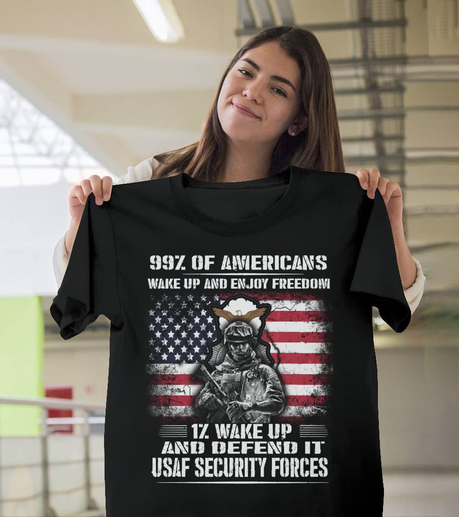 99% Of Americans Wake Up And Enjoy Freedom 1% Wake Up And Defend It Usaf Security Forces T-Shirt