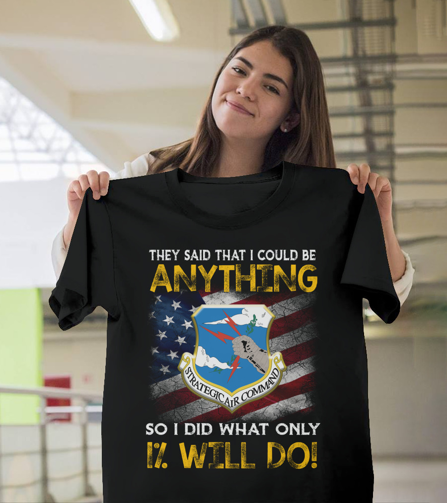 They Said That I Could Be Anything Strategic Air Command So I Did What Only 1% Will Do T-Shirt