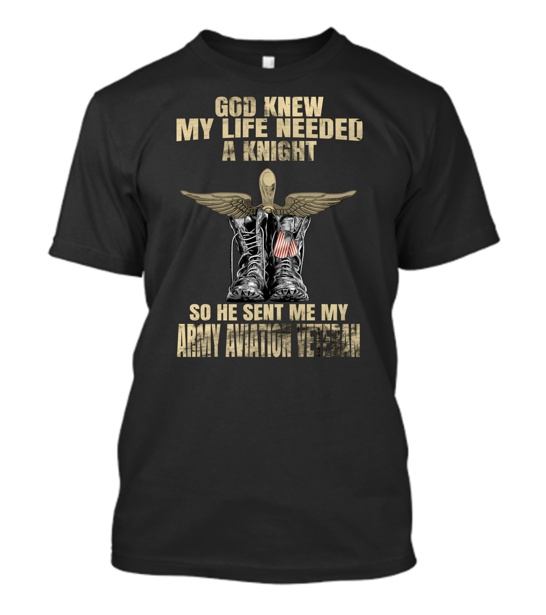 God Knew My Life Needed A Knight So He Sent Me My Army Aviation Veteran T-Shirt
