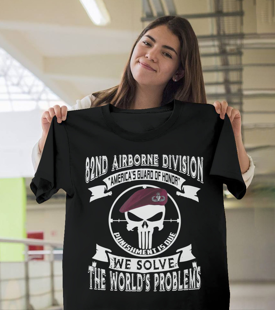 82Nd Airborne Division America's Guard Of Honor Punishment Is Due We Solve The World's Problems T-Shirt