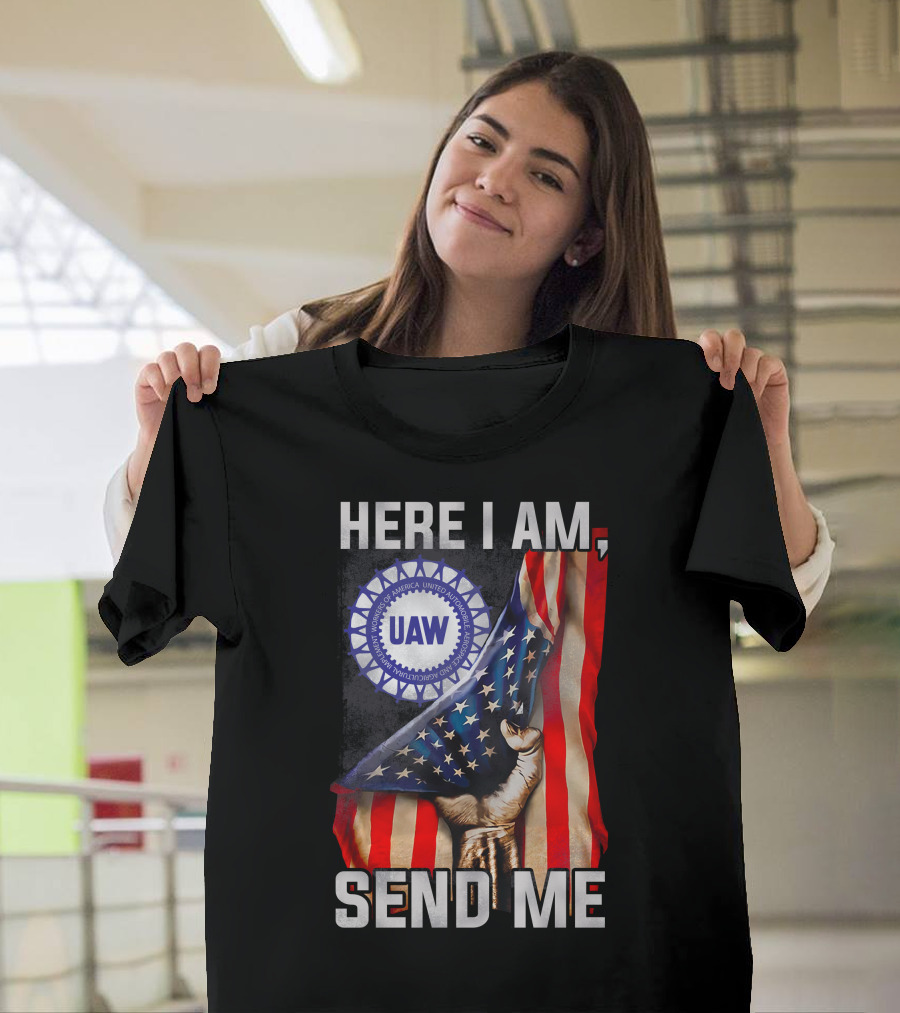 Here I Am Send Me Uaw American Flag Fist T-Shirt
