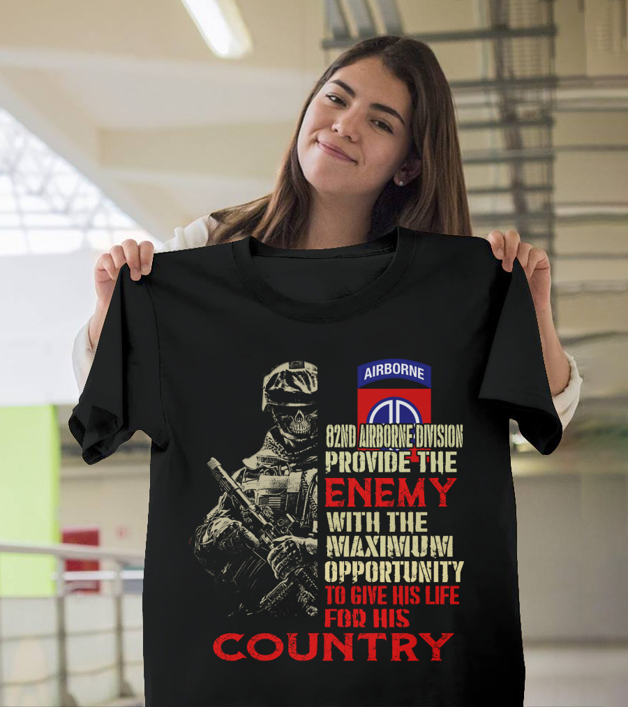 82Nd Airborne Division Provide The Enemy With The Maximum Opportunity To Give His Life For His Country T-Shirt