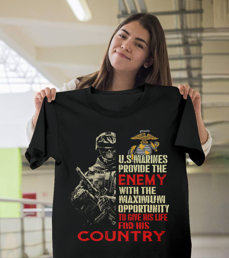 U.s. Marines Provide The Enemy With The Maximum Opportunity To Give His Life For His Country T-Shirt