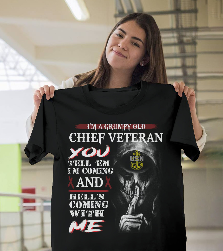 I'm A Grumpy Old Chief Veteran You Tell 'Em I'm Coming And Hell's Coming With Me Usn T-Shirt