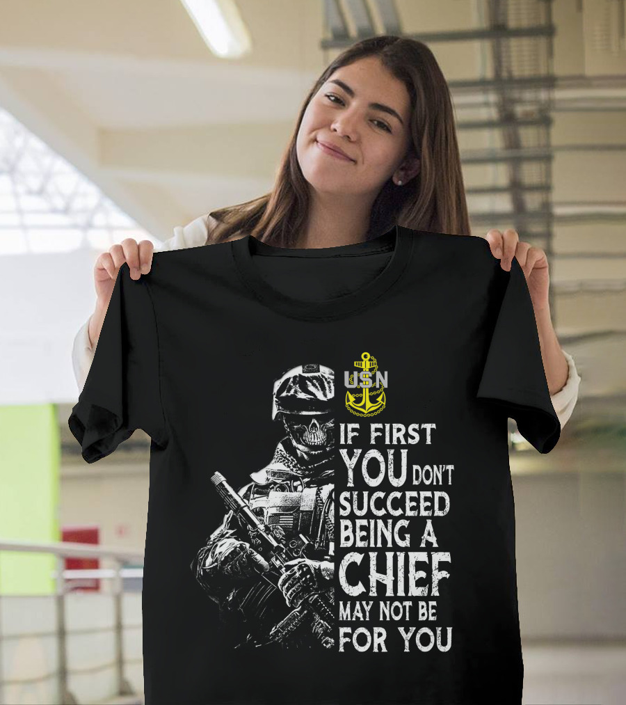 Usn Anchor Skull Soldier If First You Don't Succeed Being A Chief May Not Be For You T-Shirt