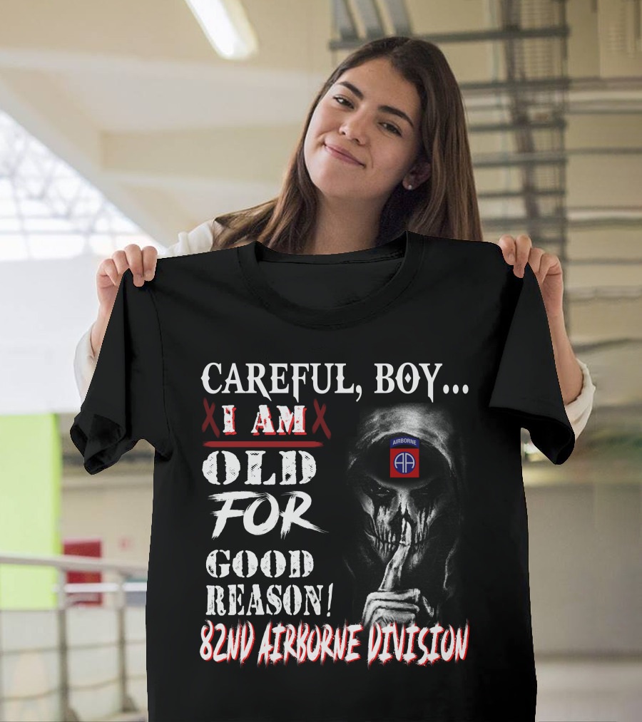 Careful Boy I Am Old For Good Reason 82Nd Airborne Division T-Shirt