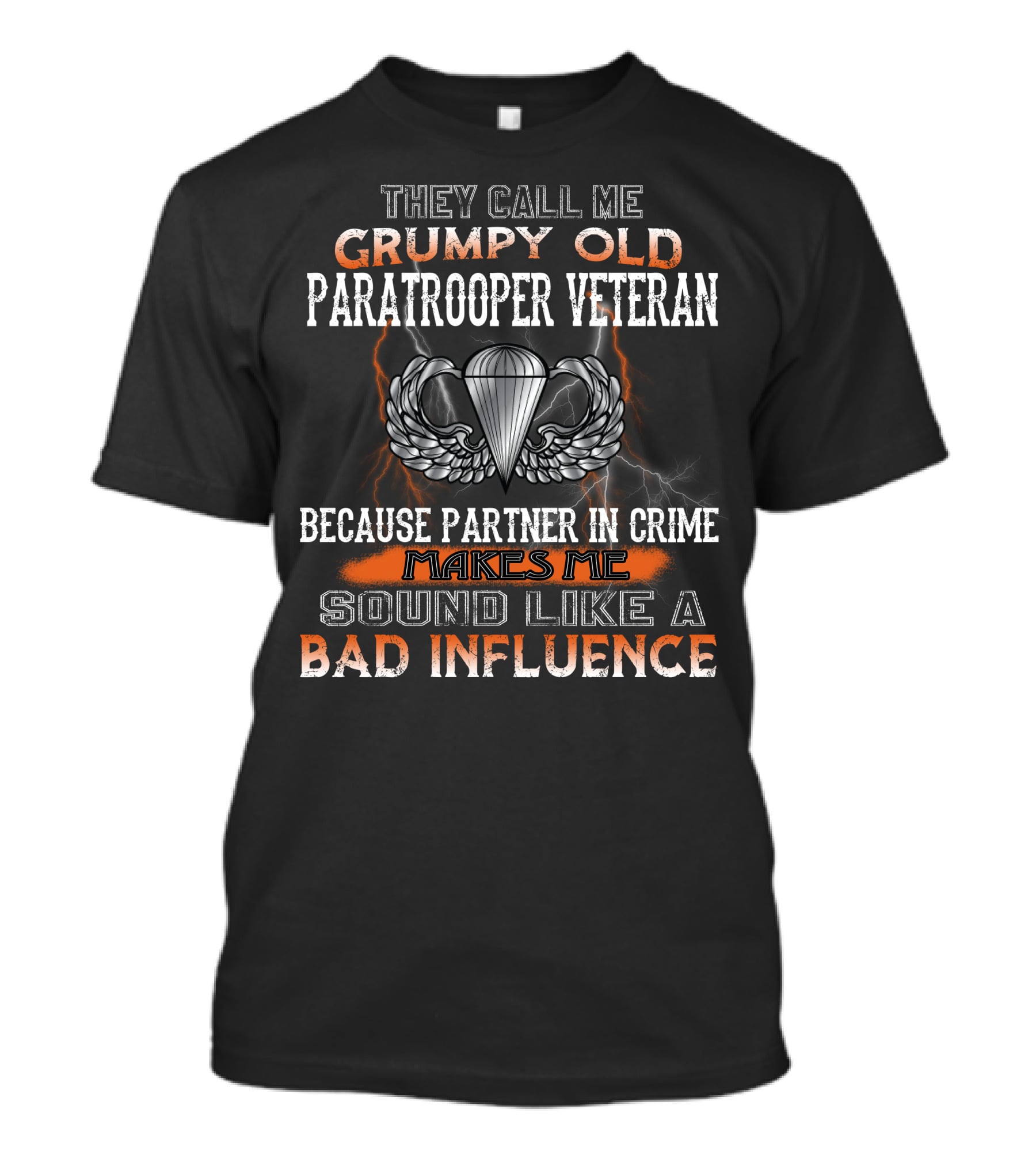 They Call Me Grumpy Old Paratrooper Veteran Because Partner In Crime Makes Me Sound Like A Bad Influence T-Shirt