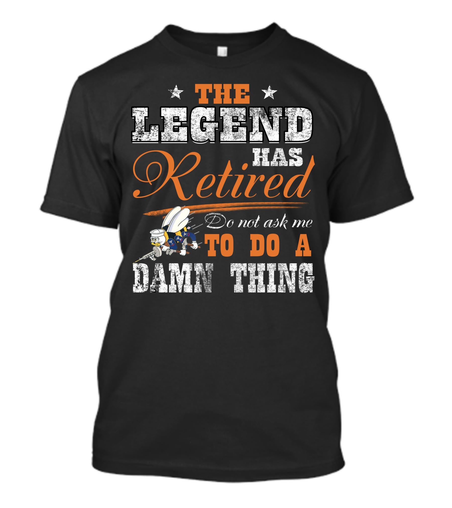 The Legend Has Retired Do Not Ask Me To Do A Damn Thing T-Shirt