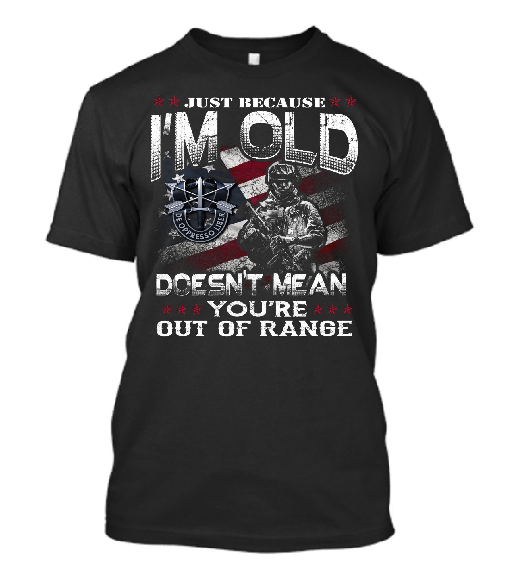 Just Because I'm Old Doesn't Mean You're Out Of Range De Oppresso Liber T-Shirt