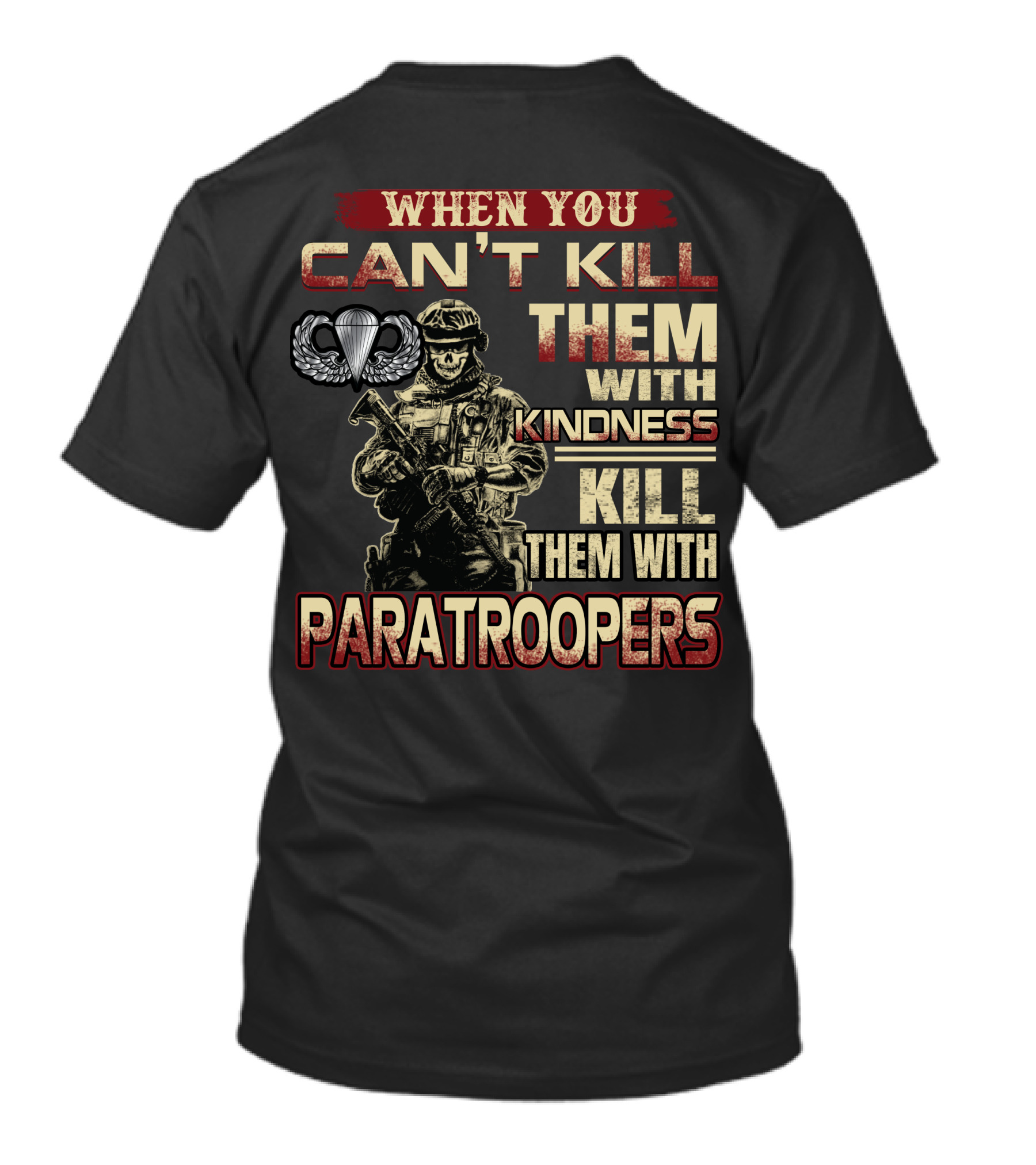When You Can't Kill Them With Kindness Kill Them With Paratroopers T-Shirt