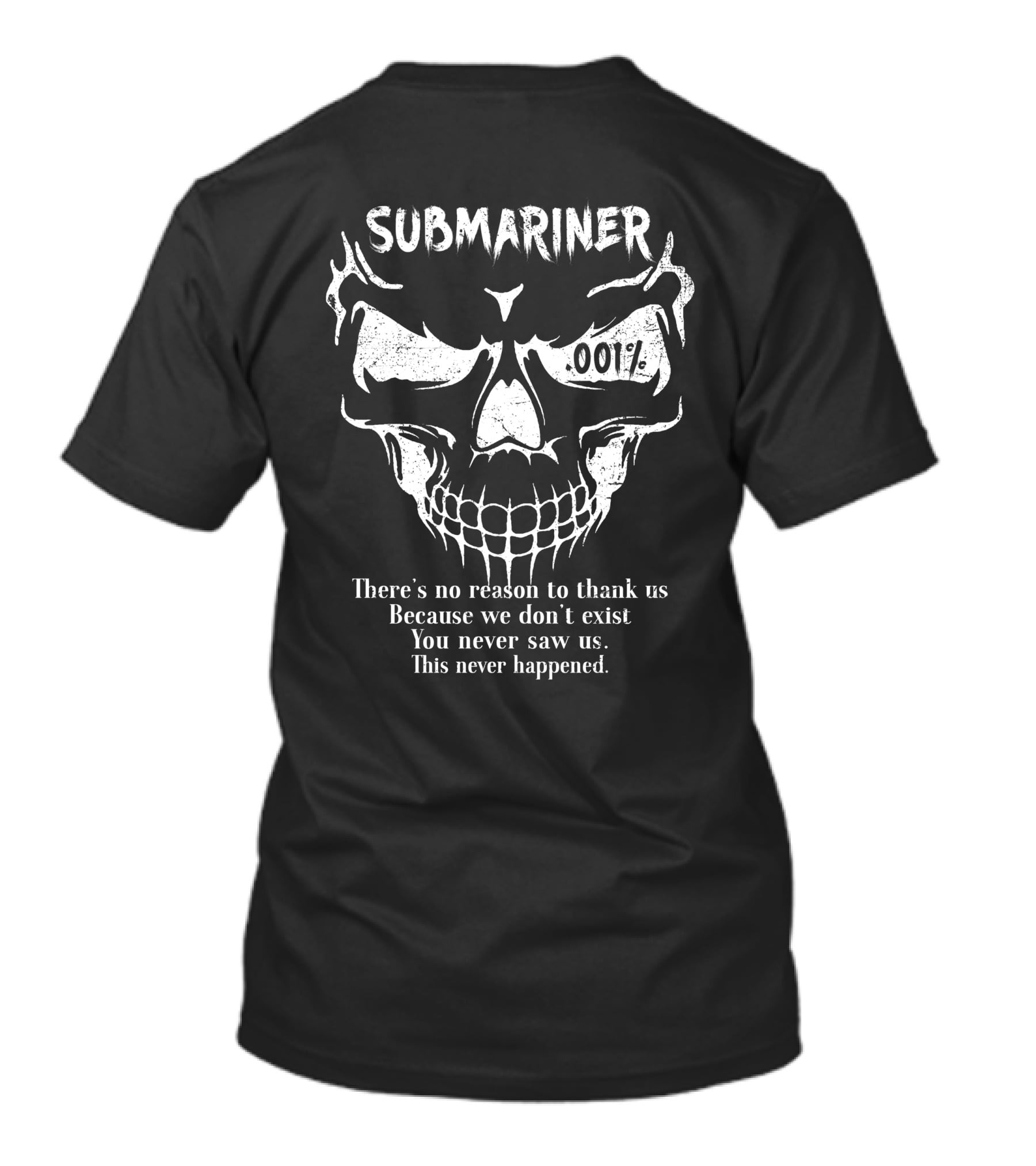 Submariner 001 Percent There’s No Reason To Thank Us Because We Don’t Exist You Never Saw Us This Never Happened T-Shirt