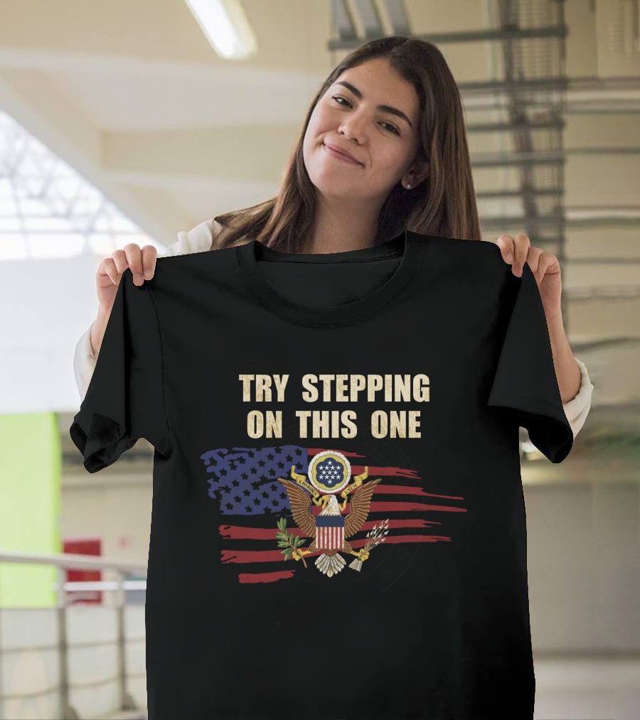 Try Stepping On This One American Eagle Flag T-Shirt