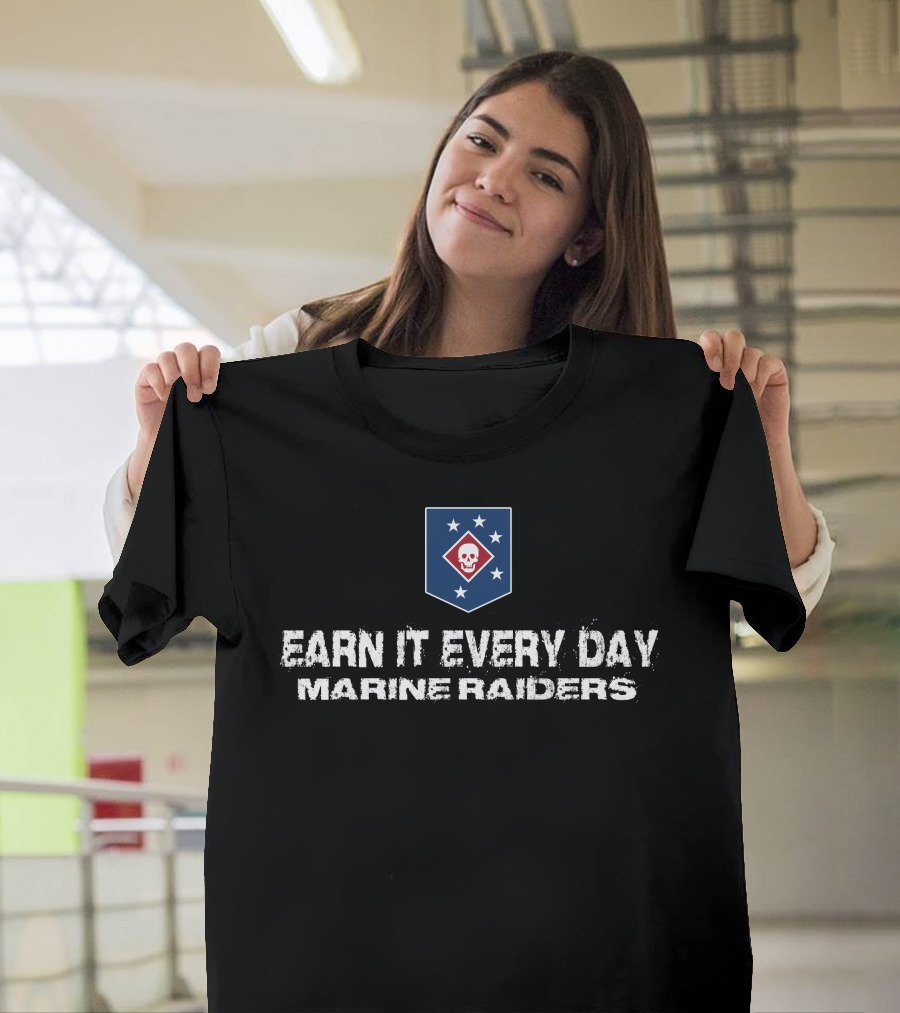 Earn It Every Day Marine Raiders T-Shirt