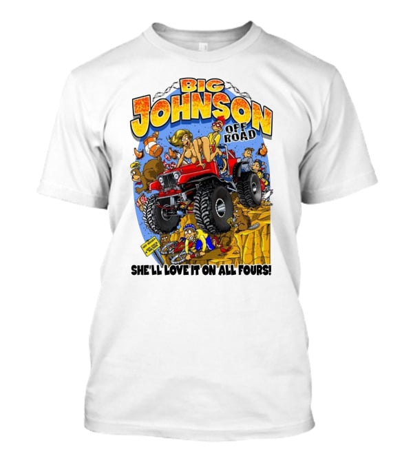 Big Johnson Off Road She'll Love It On All Fours T-Shirt