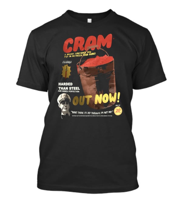 CRAM Sword Mushy Substance Harder Than Steel Sun Dried Perfection Out Now T-Shirt