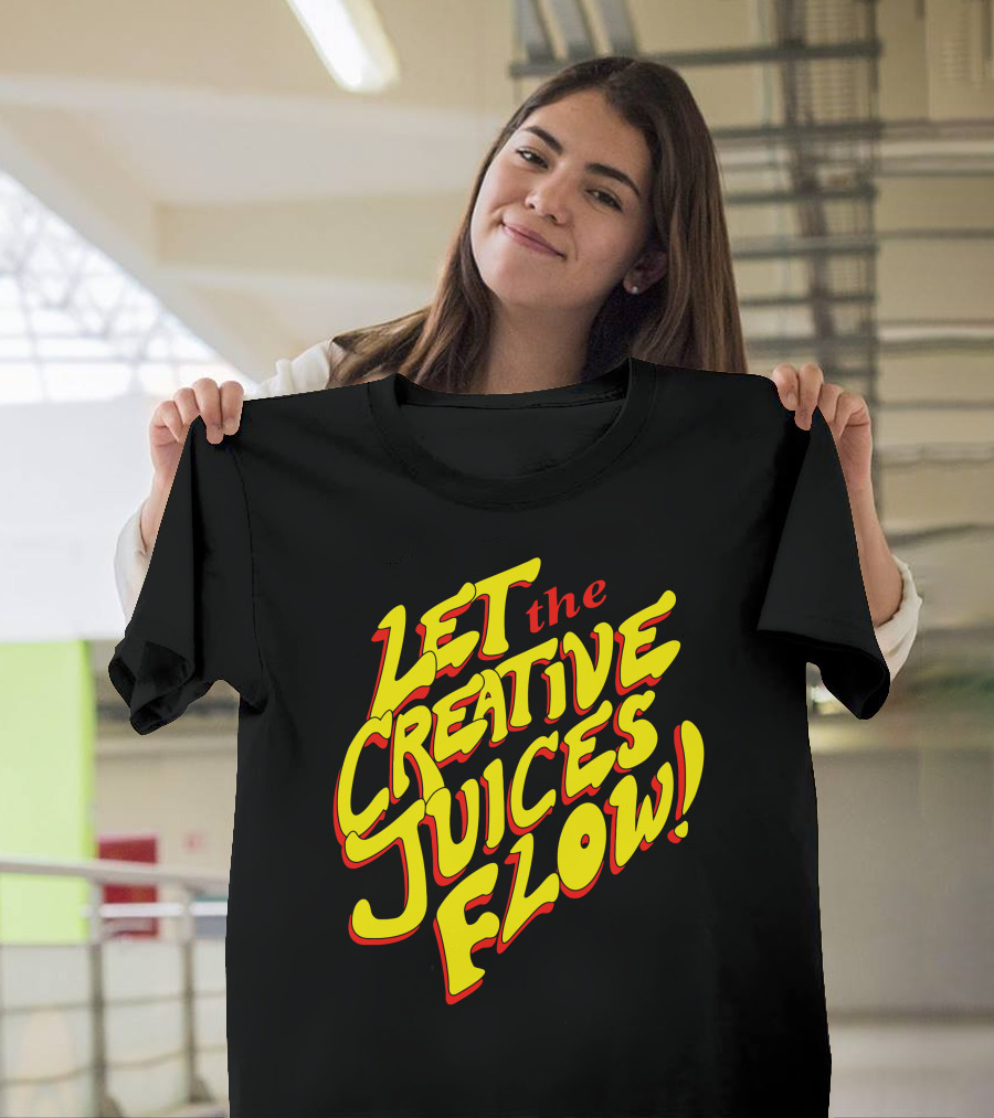 Let the Creative Juices Flow T-Shirt