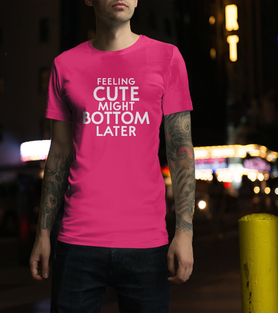 Feeling Cute Might Bottom Later Thedarkskinzeus T-Shirt