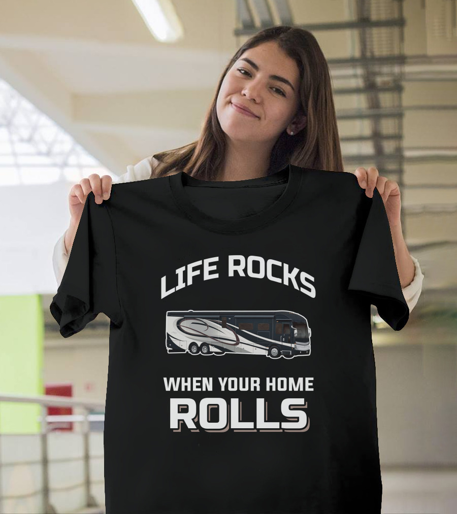 LIFE ROCKS WHEN YOUR HOME ROLLS American Coach RV T-Shirt