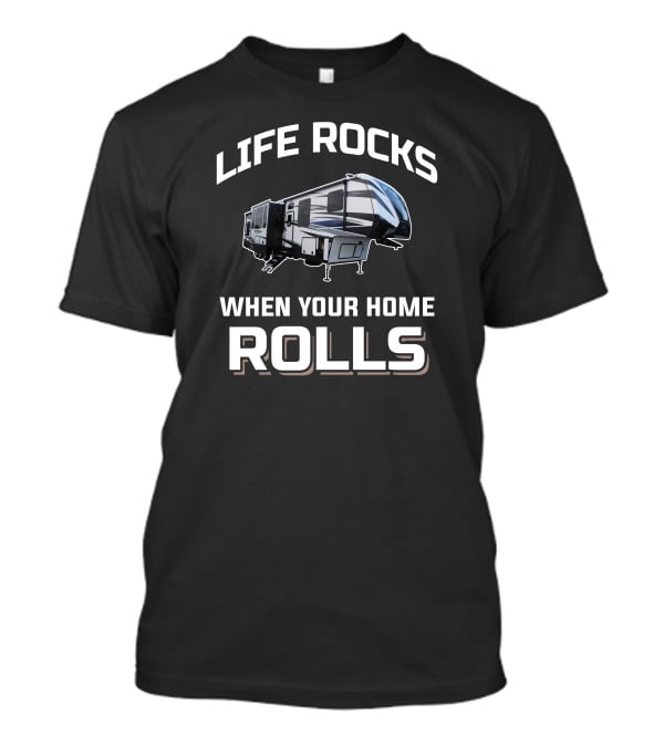 Life Rocks When Your Home Rolls Keystone Fuzion T-Shirt