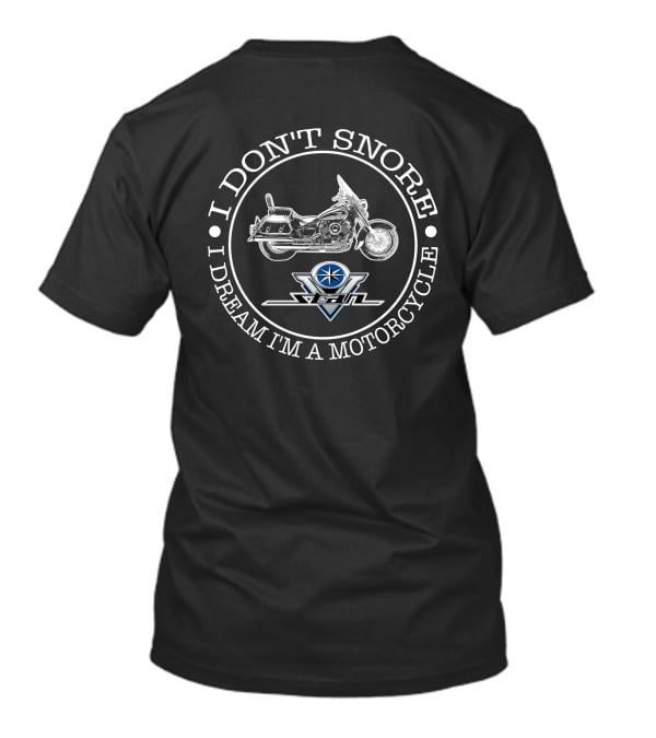 I DON'T SNORE I DREAM I'M A MOTORCYCLE YAMAHA V STAR T-Shirt