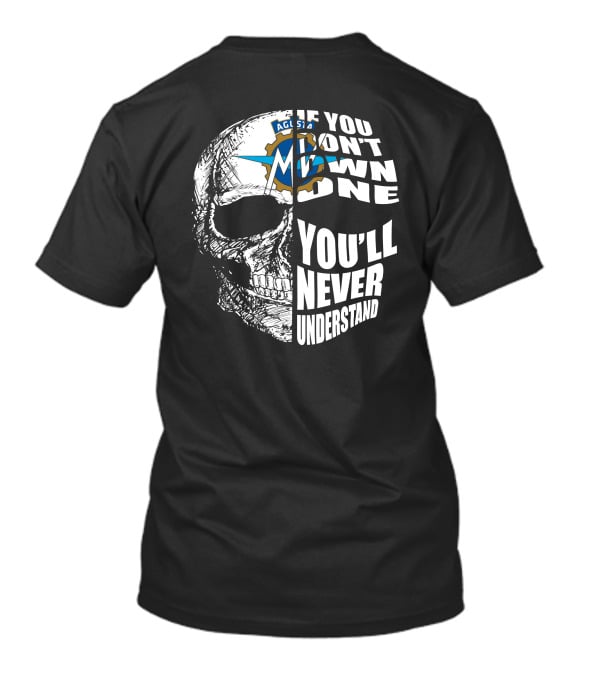 MV Agusta If You Don't Own One You'll Never Understand Skull T-Shirt
