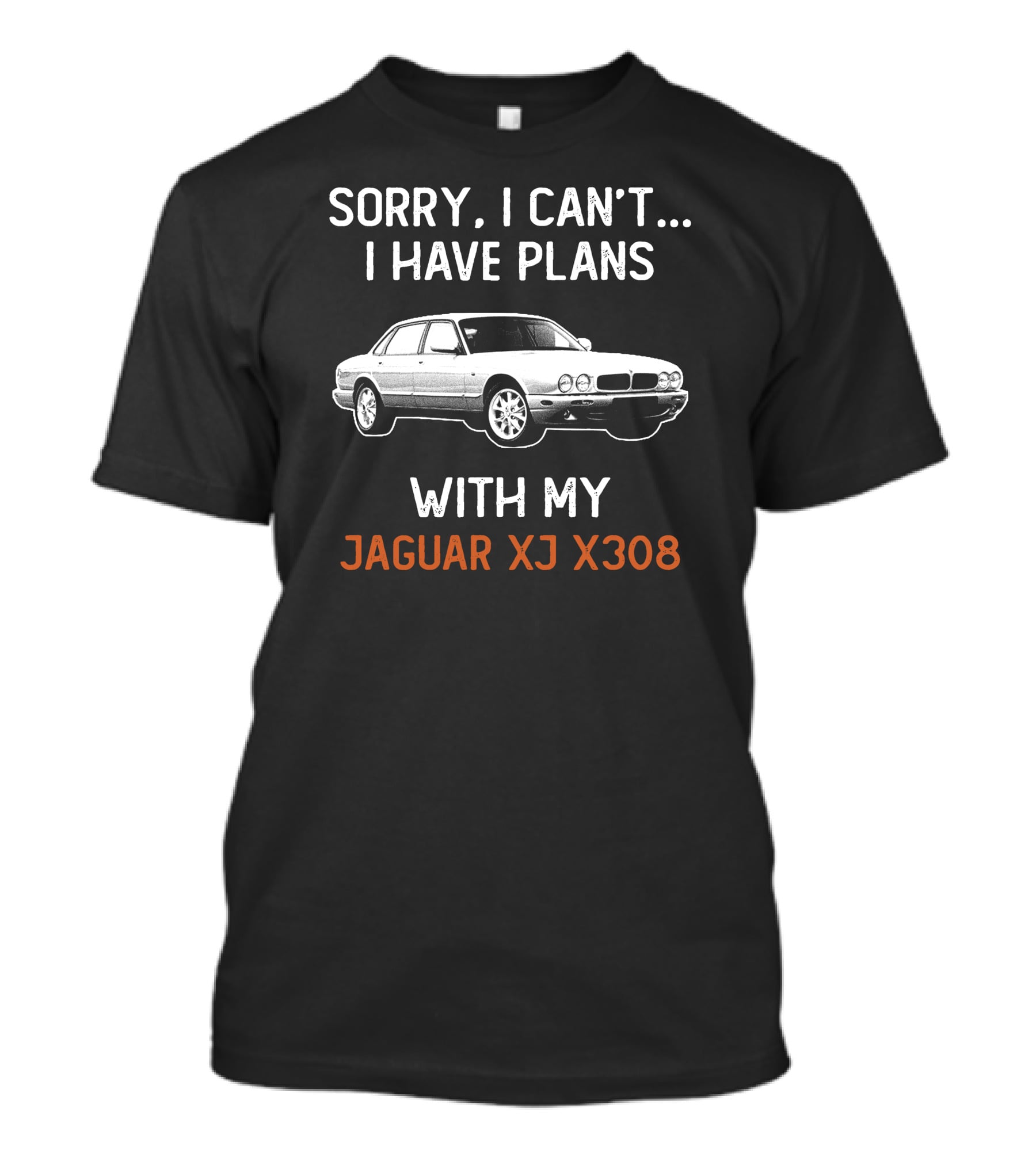 Sorry I Can't I Have Plans With My Jaguar XJ X308 T-Shirt