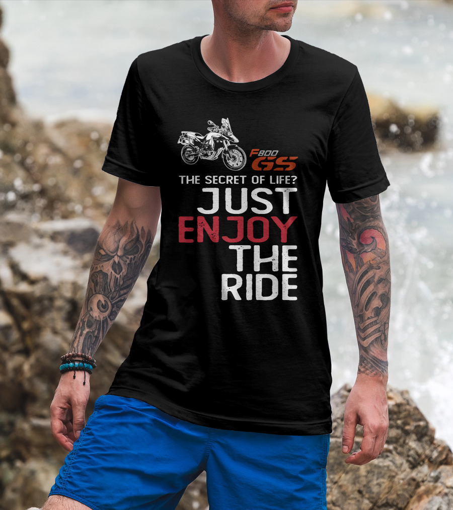 F800GS The Secret Of Life Just Enjoy The Ride T-Shirt