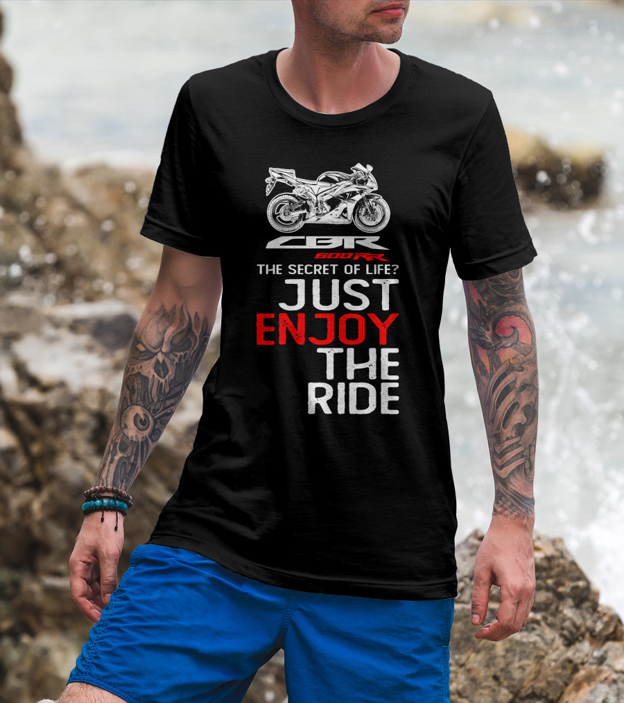 HONDA CBR600RR The Secret Of Life Just Enjoy The Ride T-Shirt