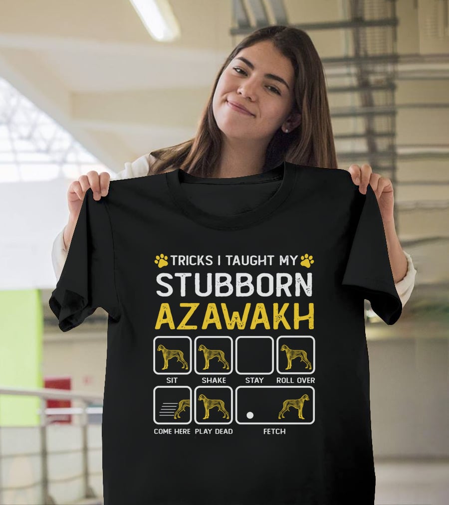 Tricks I Taught My Stubborn Azawakh Sit Shake Stay Roll Over Come Here Play Dead Fetch T-Shirt