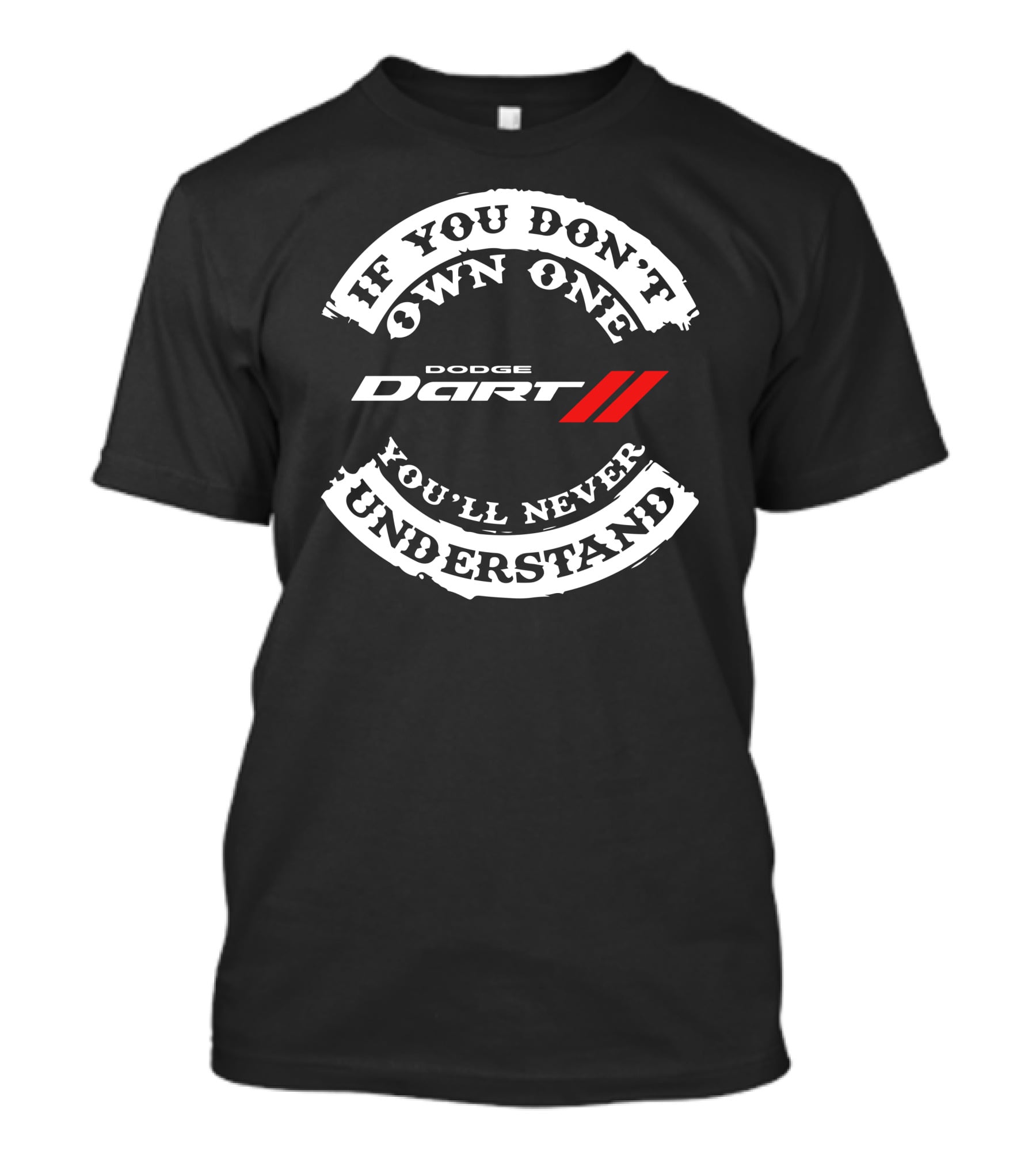 If You Don't Own One You'll Never Understand Dodge Dart T-Shirt