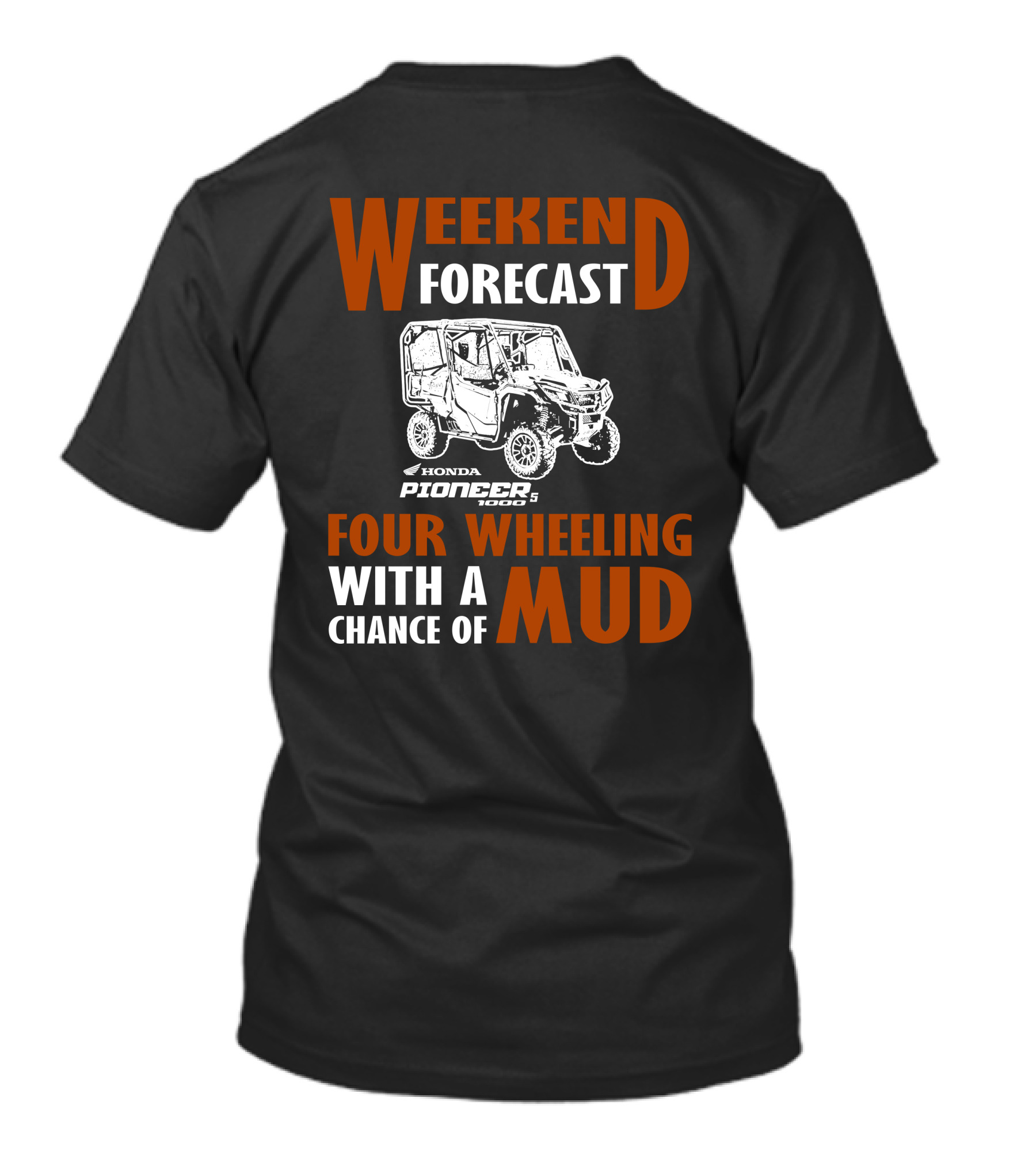 WEEKEND FORECAST HONDA PIONEER 500-5 FOUR WHEELING WITH A CHANCE OF MUD T-Shirt