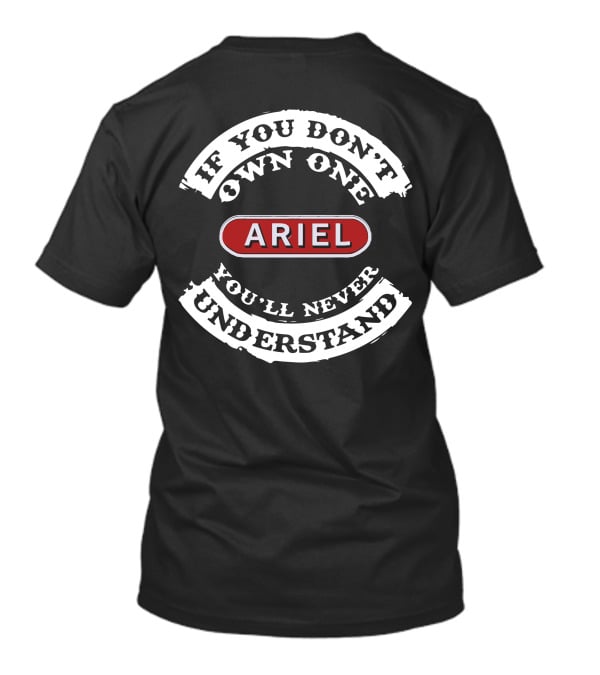 If You Don't Own One You'll Never Understand Ariel Motorcycle T-Shirt