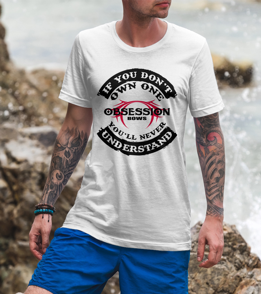 If You Don't Own One You'll Never Understand Obsession Bows T-Shirt