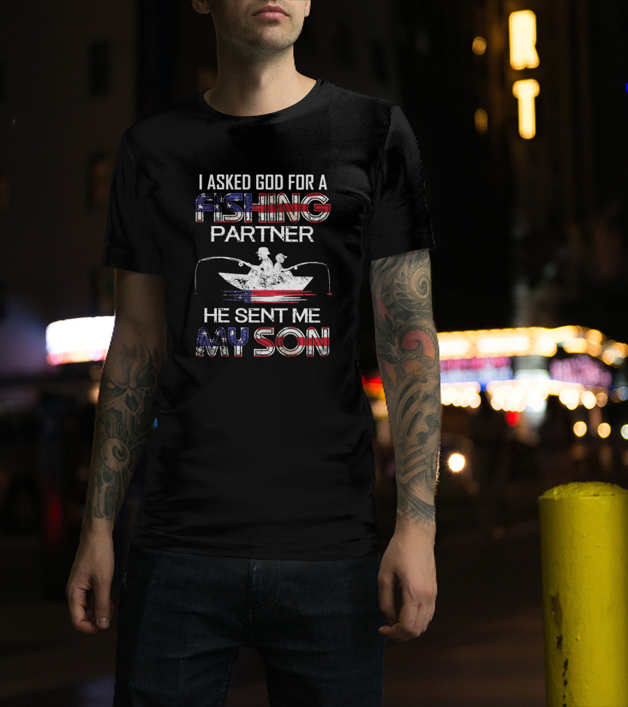 I Asked God For A Fishing Partner He Sent Me My Son Boat Silhouette American Flag T-Shirt