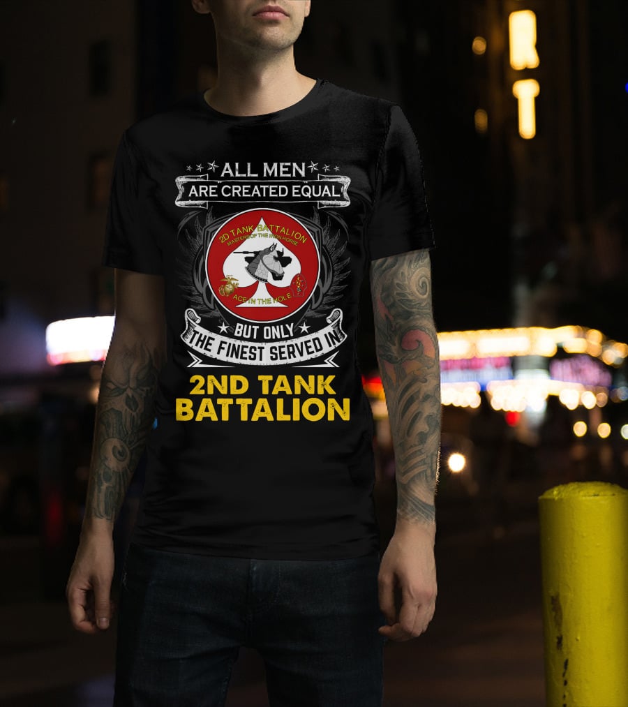 ALL MEN ARE CREATED EQUAL BUT ONLY THE FINEST SERVED IN 2ND TANK BATTALION MASTER OF THE IRON HORSE ACE IN THE HOLE T-Shirt