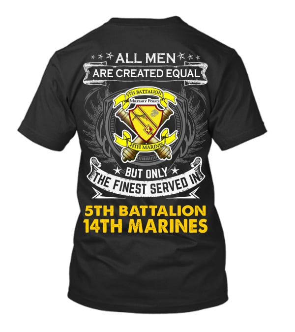 All Men Are Created Equal But Only The Finest Served In 5Th Battalion 14Th Marines Military Police Emblem And T-Shirt