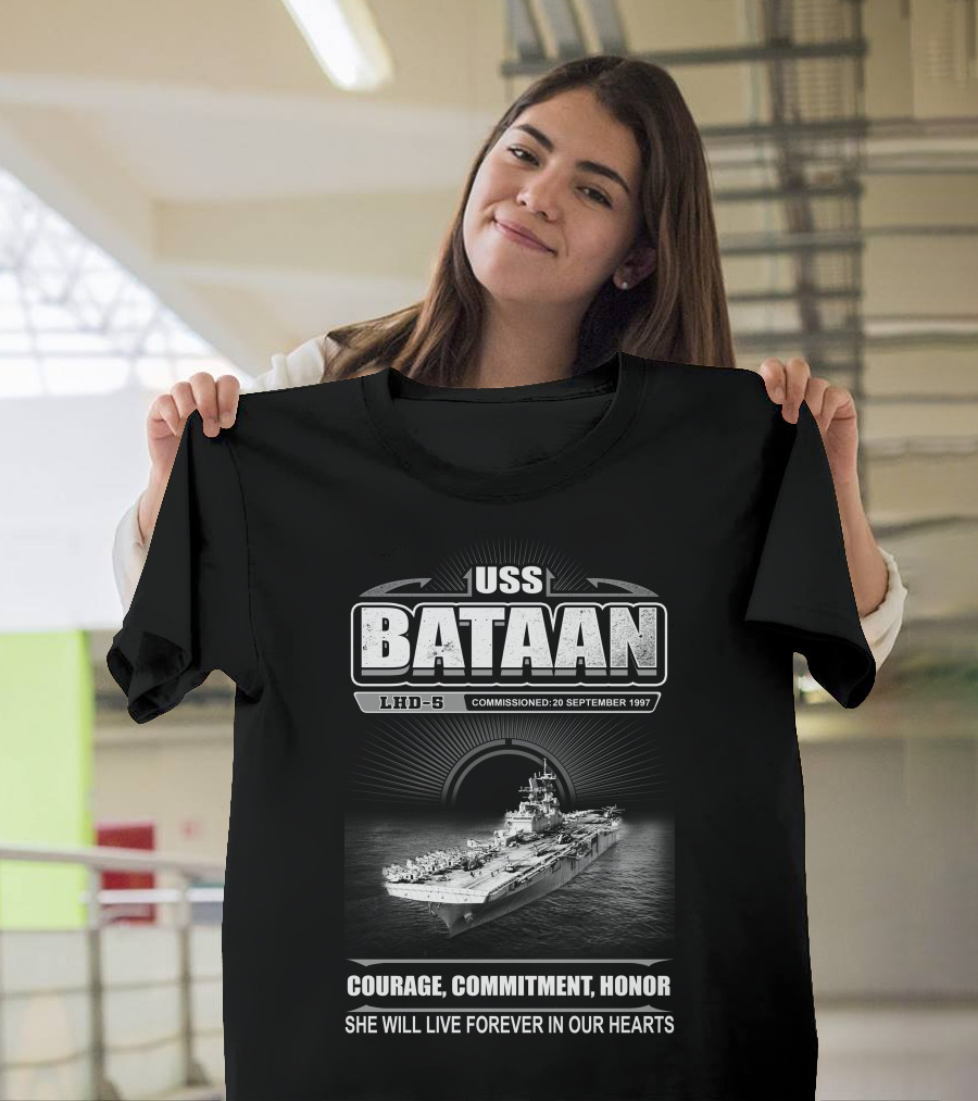 Uss Bataan Lhd-5 Courage Commitment Honor She Will Live Forever In Our Hearts Commissioned 20 September 1997 T-Shirt