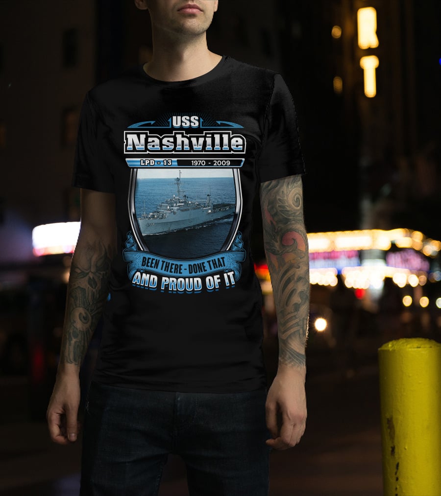 Uss Nashville Lpd-13 1970-2009 Been There Done That And Proud Of It T-Shirt