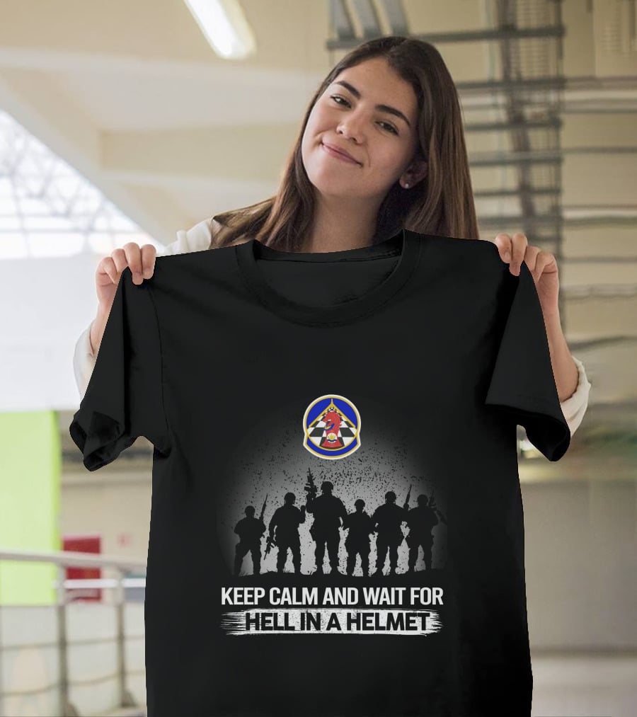 Keep Calm And Wait For Hell In A Helmet 823d RED HORSE Squadron T-Shirt