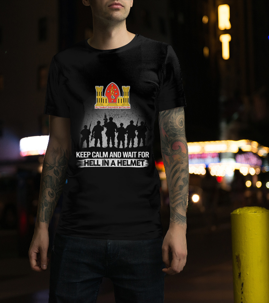 2Nd Combat Engineer Battalion Keep Calm And Wait For Hell In A Helmet T-Shirt