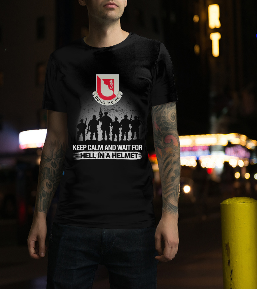 14Th Engineer Battalion Gong Mu Ro Keep Calm And Wait For Hell In A Helmet T-Shirt