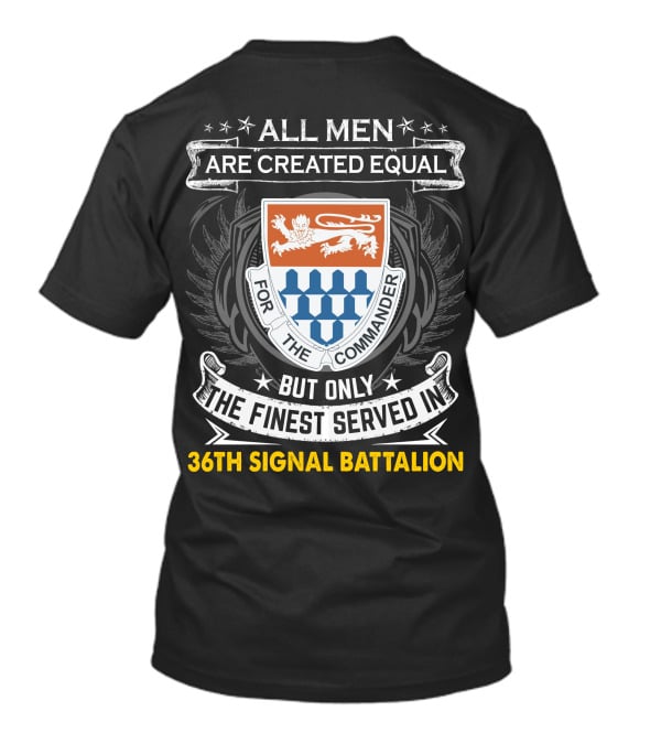 All Men Are Created Equal But Only The Finest Served In 36th Signal Battalion T-Shirt