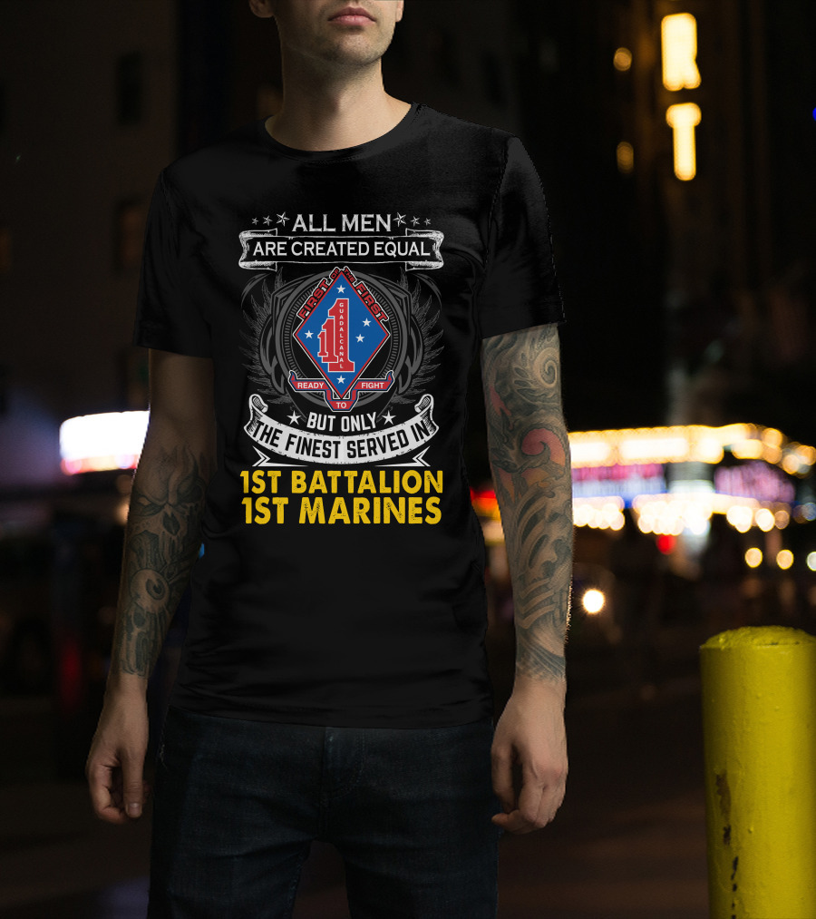 All Men Are Created Equal But Only The Finest Served In 1St Battalion 1St Marines First To Fight Guadalcanal T-Shirt