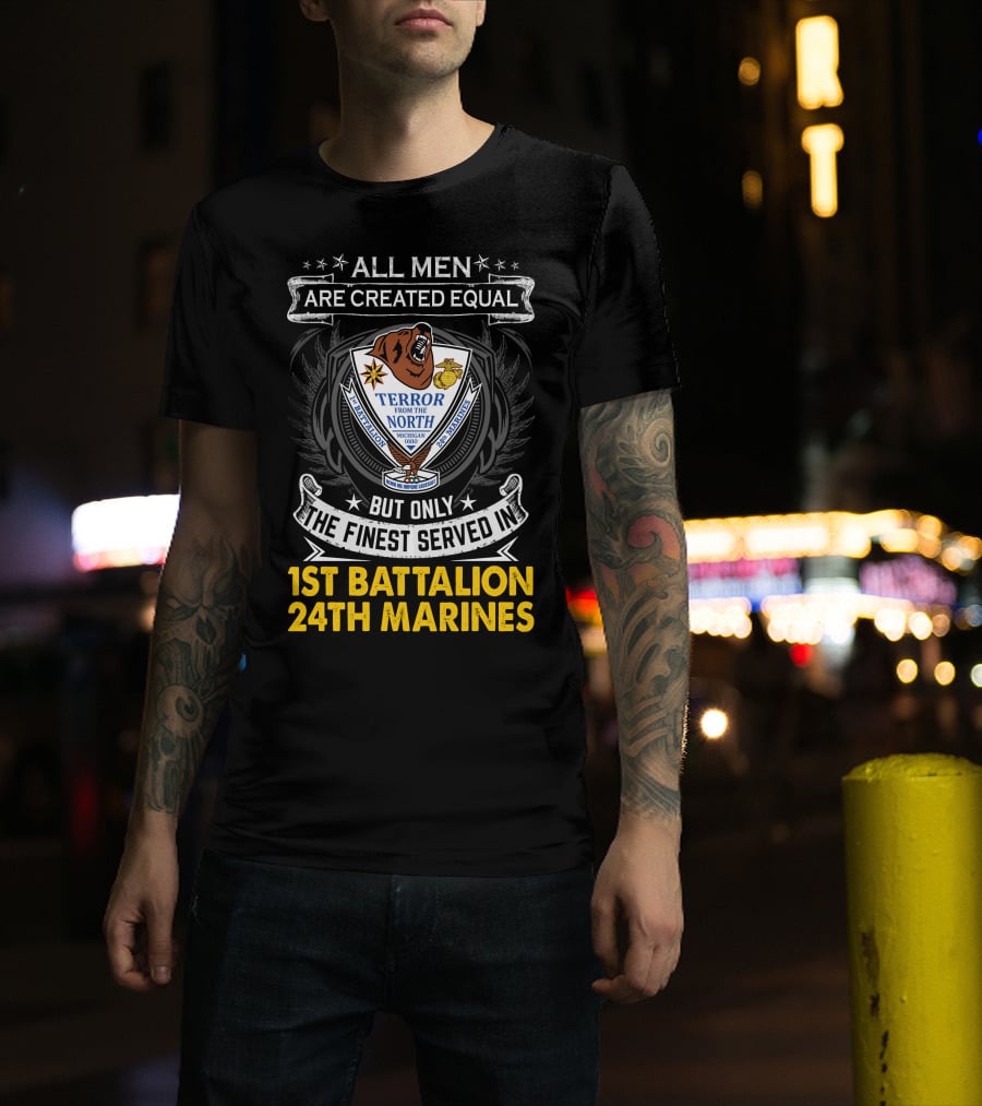 1St Battalion 24Th Marines Terror From The North Michigan Ohio All Men Are Created Equal But Only The Finest Served Crest T-Shirt